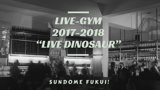 LIVE-GYM 2017-2018 “LIVE DINOSAUR”